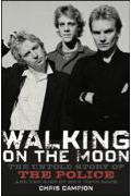 Walking on the Moon: The Untold Story of the Police and the Rise of New Wave Rock by Chris Campion