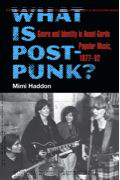 What Is Post-Punk Genre and Identity in Avant-Garde Popular Music, 1977-82 by Mimi Haddon